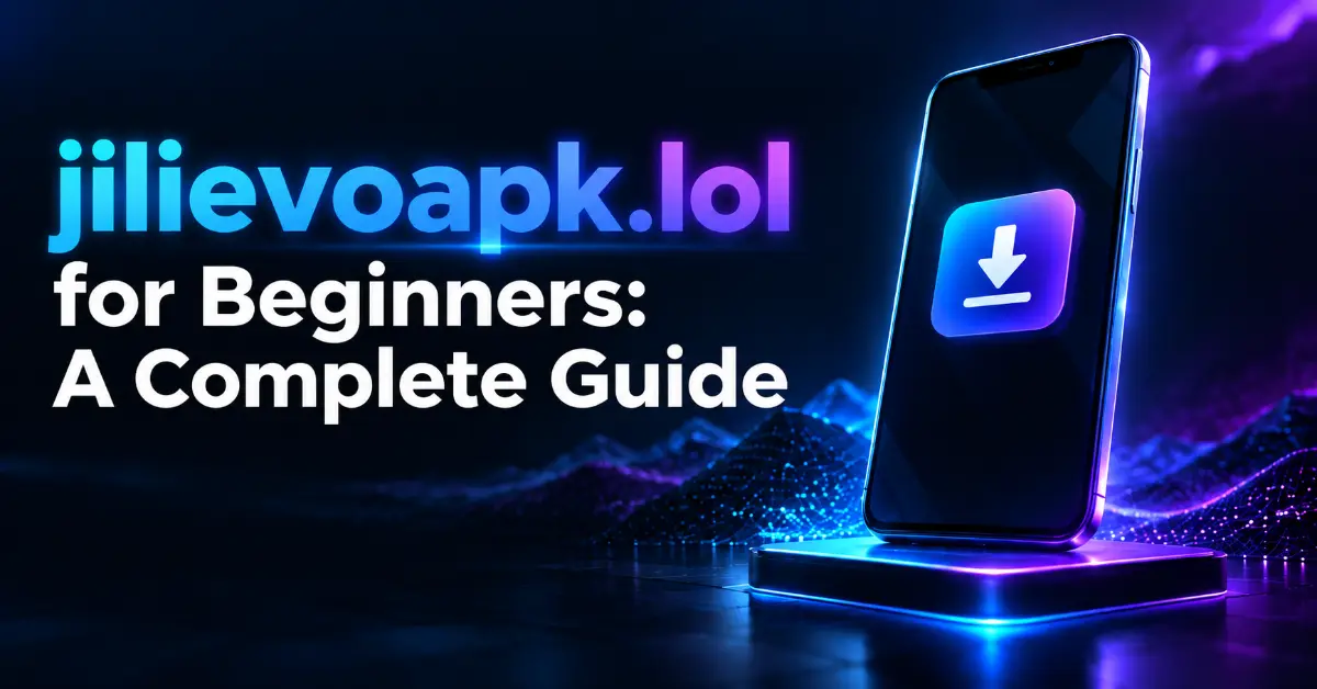 jilievoapk.lol for Beginners: A Complete Guide
